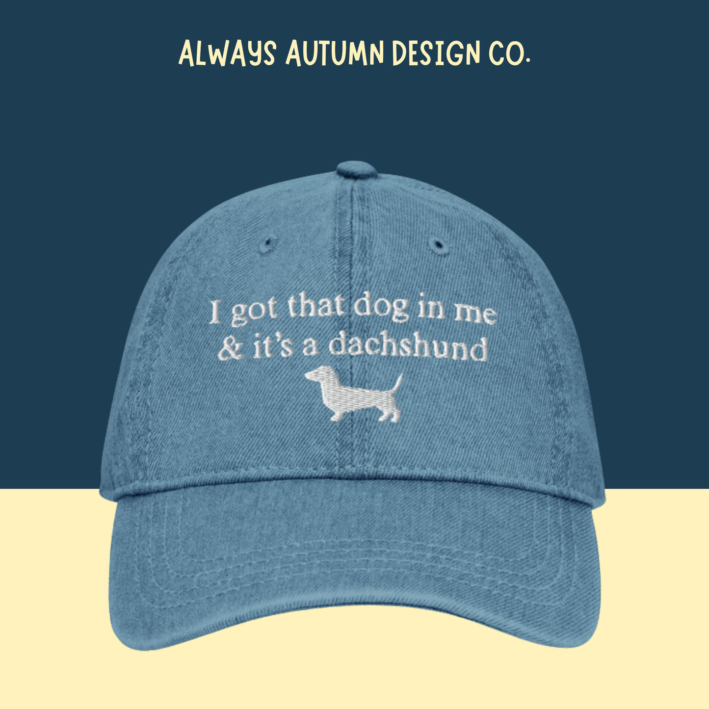 "I got that dog in me & it's a dachshund" Embroidered Hat