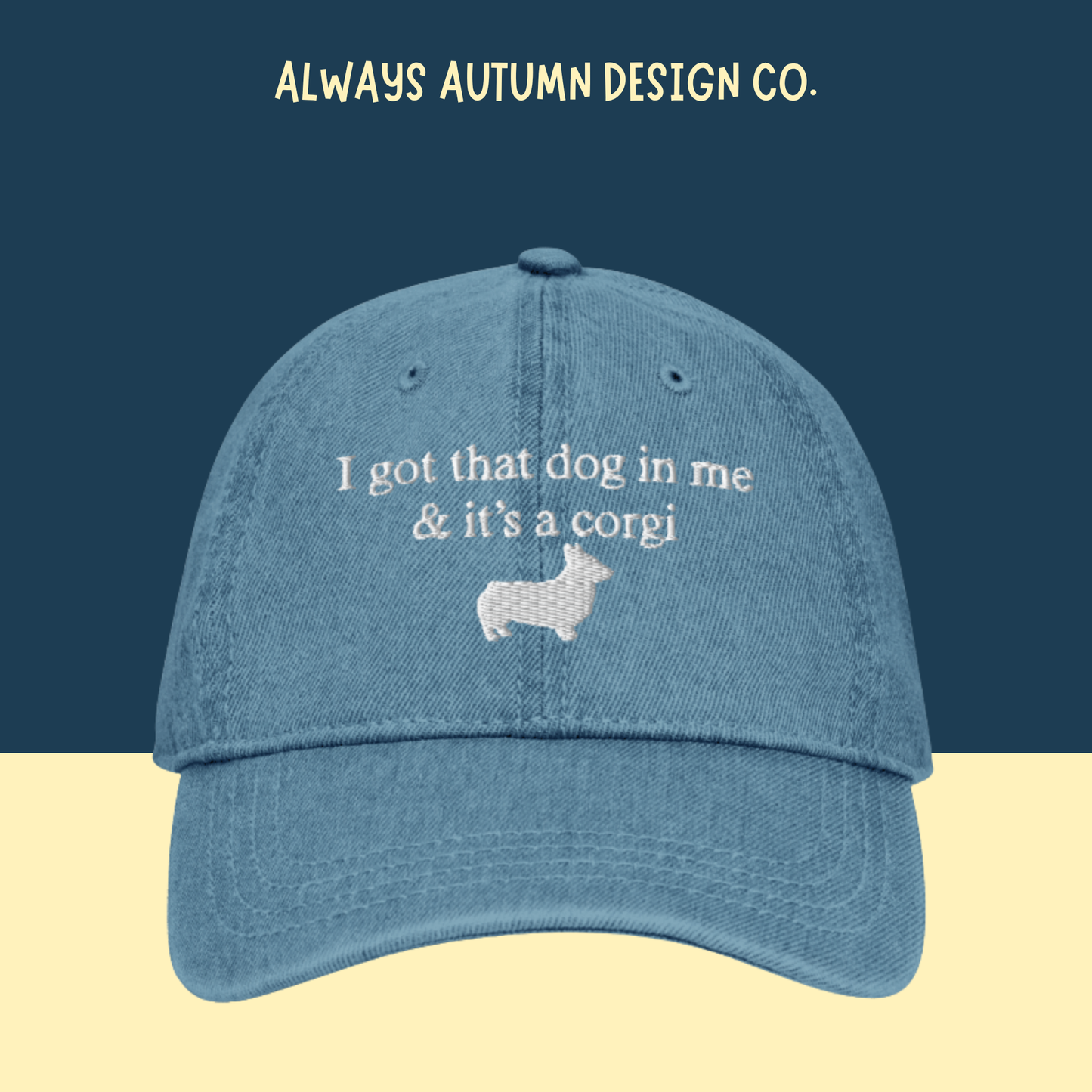 "I got that dog in me & it's a corgi" Embroidered Hat