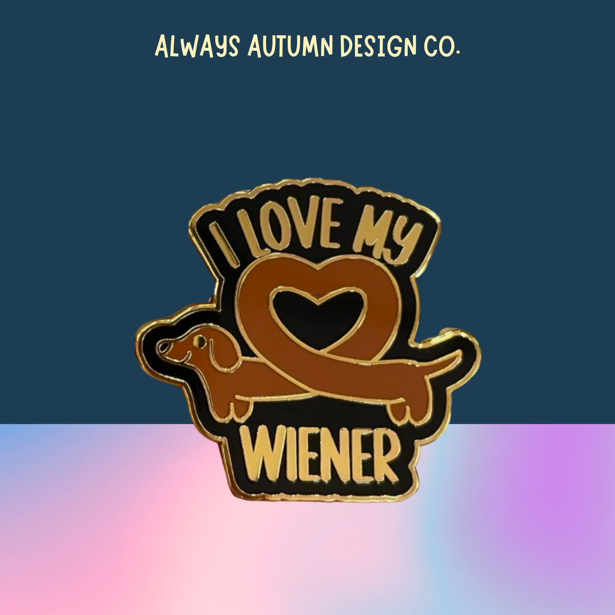 I Love My Wiener Pin