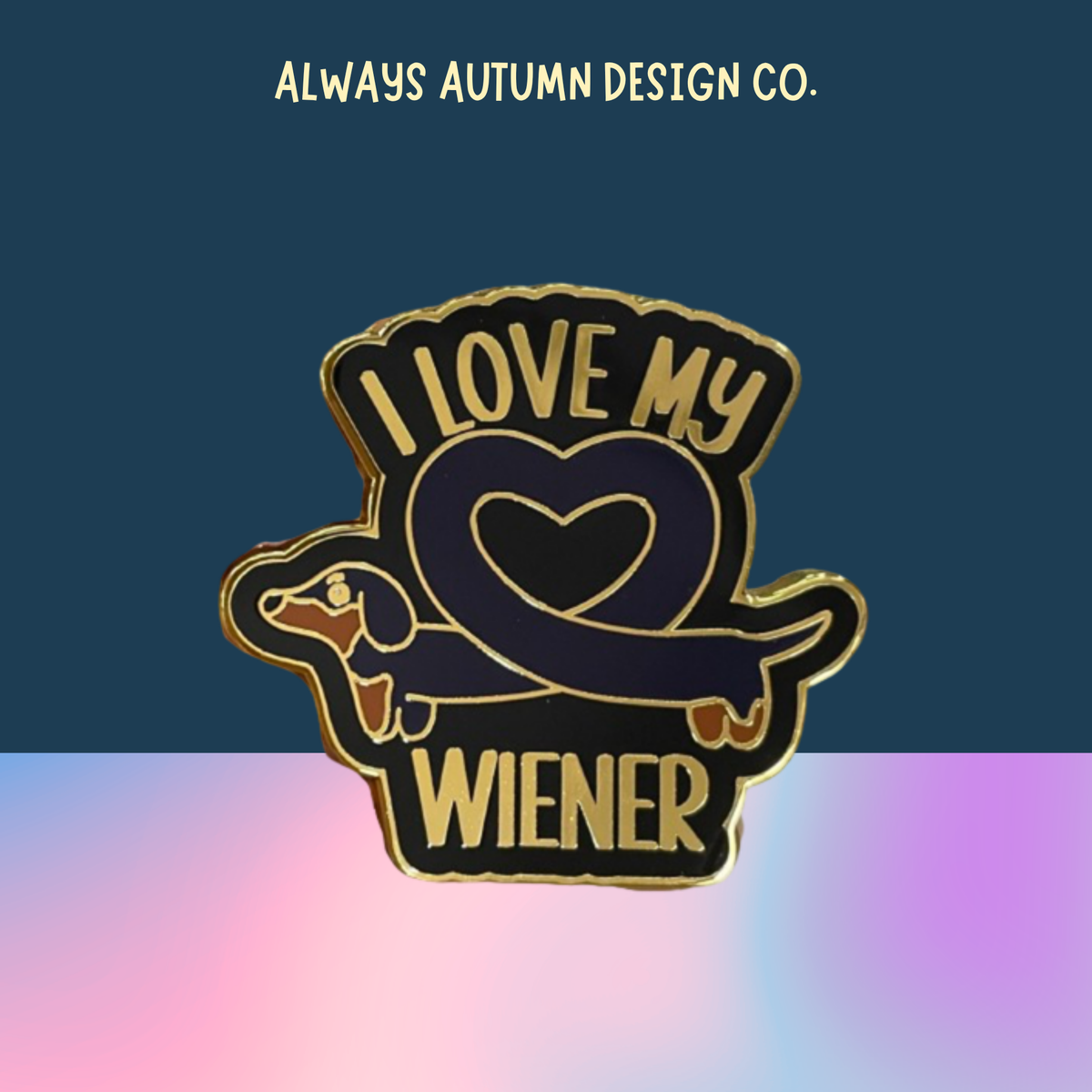 I Love My Wiener Pin